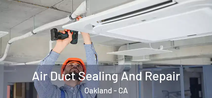  Air Duct Sealing And Repair Oakland - CA