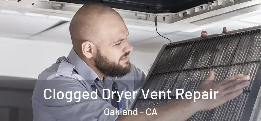  Clogged Dryer Vent Repair Oakland - CA