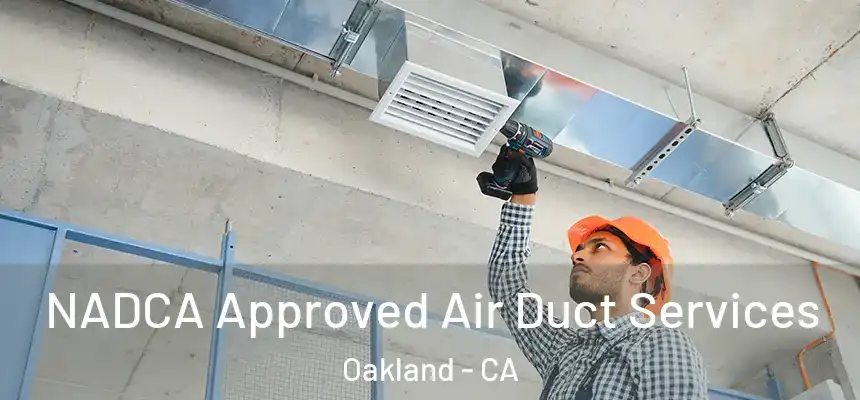  NADCA Approved Air Duct Services Oakland - CA