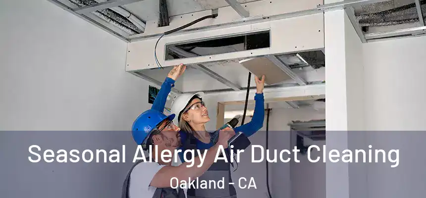  Seasonal Allergy Air Duct Cleaning Oakland - CA