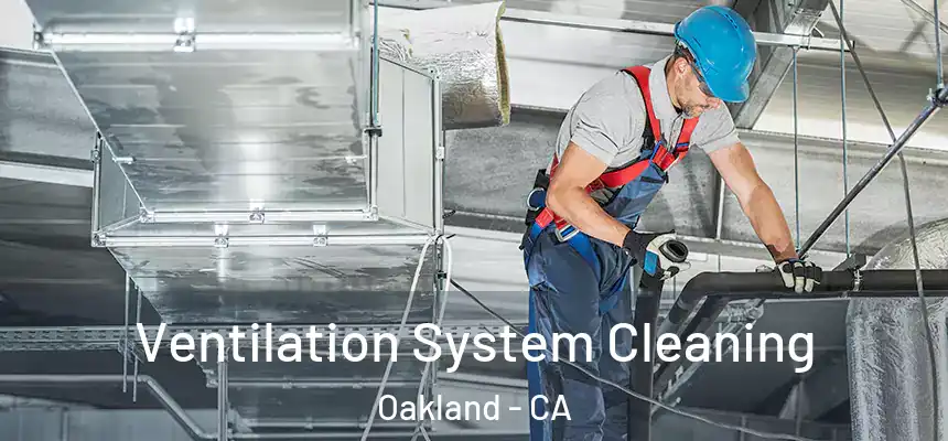  Ventilation System Cleaning Oakland - CA